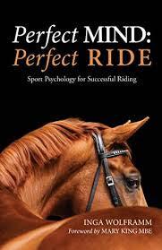 PERFECT MIND: PERFECT RIDE: SPORT PSYCHOLOGY FOR SUCCESSFUL RIDING