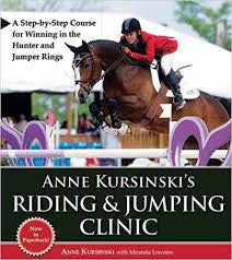 Anne Kursinski's Riding & Jumping Clinic: A Step-by-Step Course for Winning in the Hunter and Jumper Rings