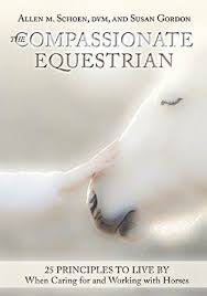 The Compassionate Equestrian: 25 Principles to Live by When Caring for and Working with Horses